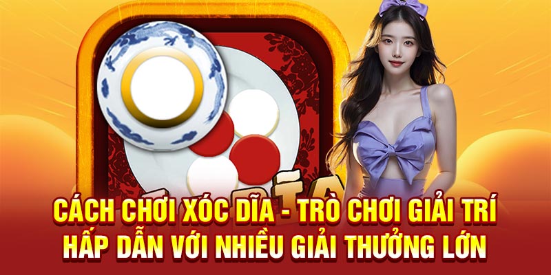 Cách chơi xóc dĩa - Trò chơi giải trí hấp dẫn với nhiều giải thưởng lớn 