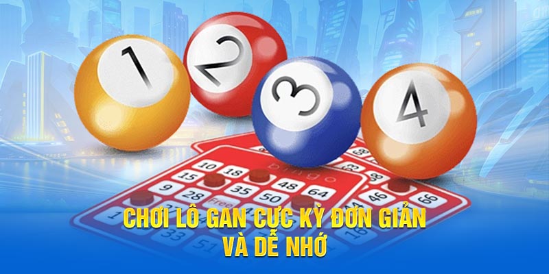 Chơi Lô Gan cực kỳ đơn giản và dễ nhớ 