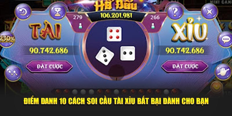 Điểm Danh 10 Cách Soi Cầu Tài Xỉu Bất Bại Dành Cho Bạn