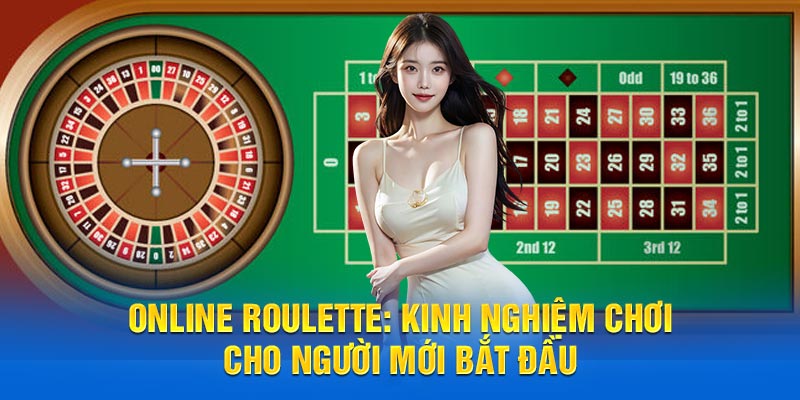 Online Roulette: Kinh Nghiệm Chơi Cho Người Mới Bắt Đầu