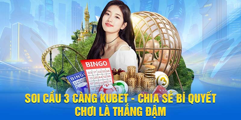 Soi Cầu 3 Càng Ở Kubet - Chia Sẻ Bí Quyết Chơi Là Thắng Đậm